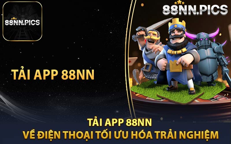 Tải App 88NN Về Điện Thoại Tối Ưu Hóa Trải Nghiệm