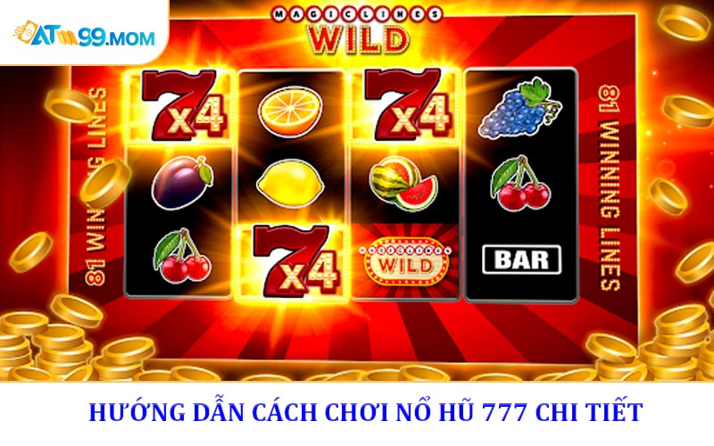 Hướng dẫn cách chơi nổ hũ 777 chi tiết cho người mới